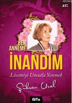 Ben Anneme İnandım - Şükran Ural | Yeni ve İkinci El Ucuz Kitabın Adre