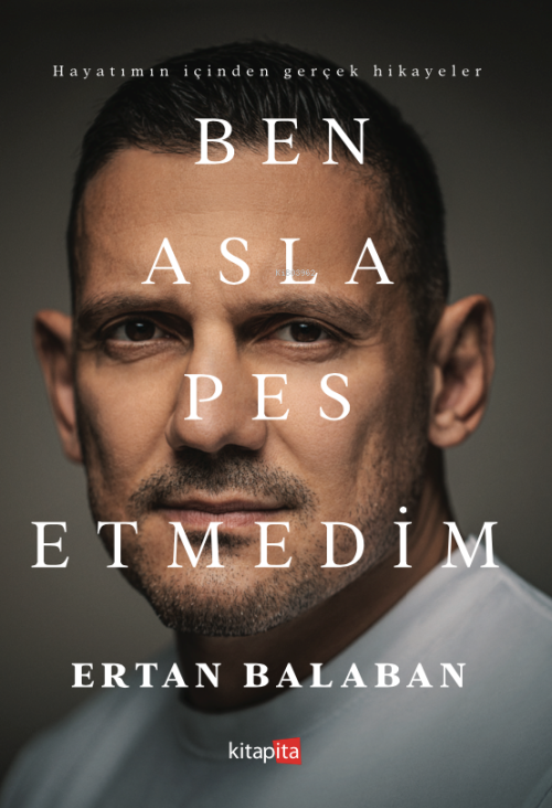 Ben Asla Pes Etmedim - Ertan Balaban | Yeni ve İkinci El Ucuz Kitabın 