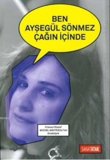 Ben Ayşegül Sönmez Çağın İçinde - Ayşegül Sönmez | Yeni ve İkinci El U