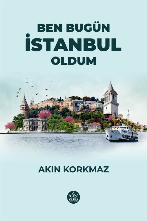 Ben Bugün İstanbul Oldum - Akın Korkmaz | Yeni ve İkinci El Ucuz Kitab