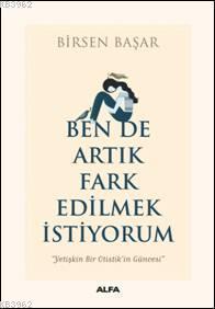 Ben de Artık Fark Edilmek İstiyorum - Birsen Başar | Yeni ve İkinci El