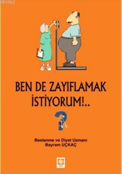 Ben de Zayıflamak İstiyorum!.. - Bayram Uçkaç | Yeni ve İkinci El Ucuz