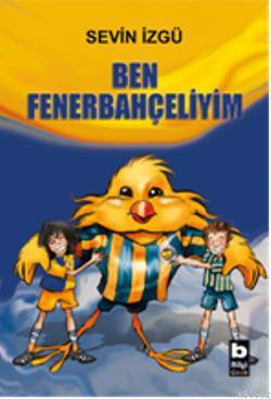 Ben Fenerbahçeliyim - Sevin İzgü | Yeni ve İkinci El Ucuz Kitabın Adre