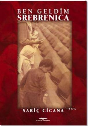 Ben Geldim Srebrenica - Sariç Cicana | Yeni ve İkinci El Ucuz Kitabın 