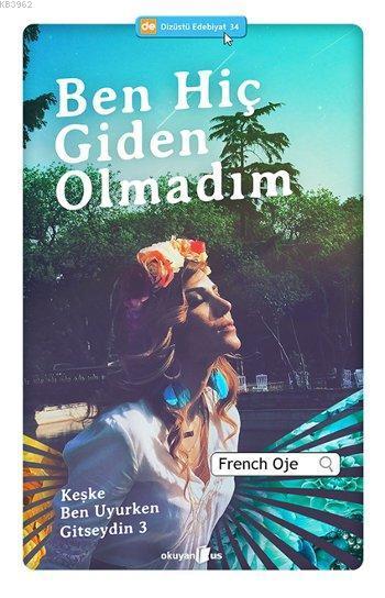 Ben Hiç Giden Olmadım - French Oje | Yeni ve İkinci El Ucuz Kitabın Ad