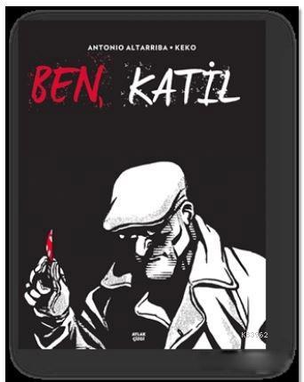 Ben, Katil - Antonio Altarriba | Yeni ve İkinci El Ucuz Kitabın Adresi