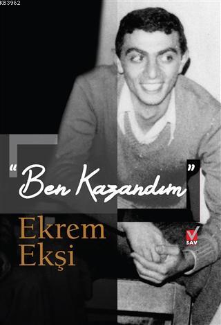 Ben Kazandım - Ekrem Ekşi | Yeni ve İkinci El Ucuz Kitabın Adresi