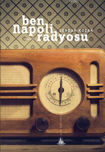 Ben Napoli Radyosu - Serdar Koçak | Yeni ve İkinci El Ucuz Kitabın Adr