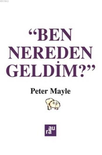 Ben Nereden Geldim? - Peter Mayle | Yeni ve İkinci El Ucuz Kitabın Adr