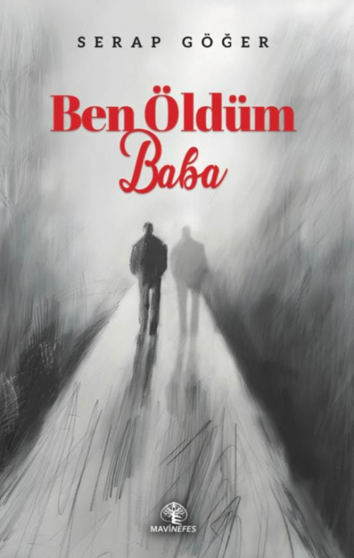 Ben Öldüm Baba - Serap Göğer | Yeni ve İkinci El Ucuz Kitabın Adresi