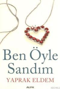 Ben Öyle Sandım - Yaprak Eldem | Yeni ve İkinci El Ucuz Kitabın Adresi