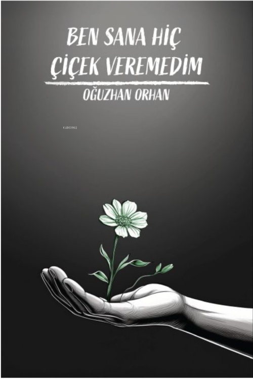 Ben Sana Hiç Çiçek Veremedim - Oğuzhan Orhan | Yeni ve İkinci El Ucuz 