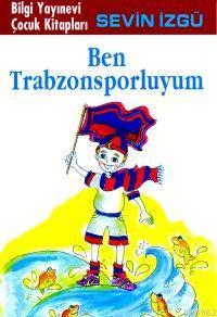 Ben Trabzonsporluyum - Sevin İzgü | Yeni ve İkinci El Ucuz Kitabın Adr