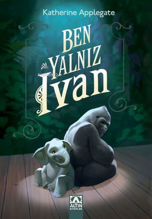 Ben, Yalnız Ivan - Katherine Applegate | Yeni ve İkinci El Ucuz Kitabı