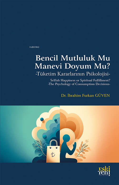 Bencil Mutluluk Mu Manevi Doyum Mu?;Tüketim Kararlarının Psikolojisi 