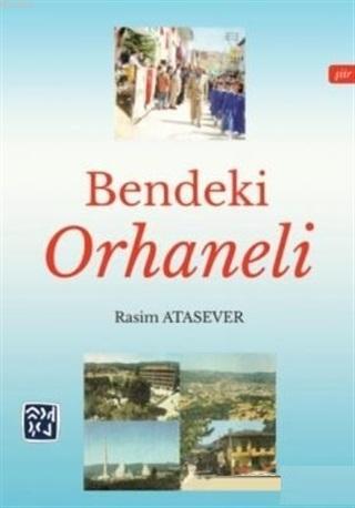 Bendeki Orhaneli - Rasim Atasever | Yeni ve İkinci El Ucuz Kitabın Adr