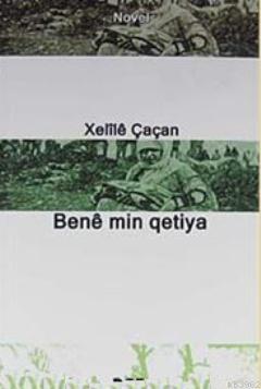 Bene min qetiya - Xelile Çaçan | Yeni ve İkinci El Ucuz Kitabın Adresi