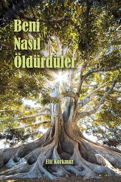 Beni Nasıl Öldürdüler - Elif Korkmaz | Yeni ve İkinci El Ucuz Kitabın 