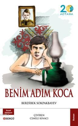 Benim Adım Koca - Berdibek Sokpakbayev | Yeni ve İkinci El Ucuz Kitabı