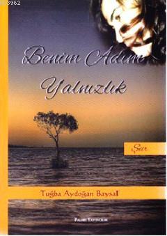 Benim Adım Yalnızlık - Tuğba Aydoğan Baysal | Yeni ve İkinci El Ucuz K