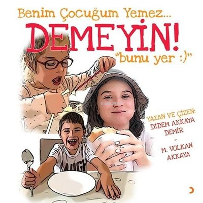 Benim Çocuğum Yemez Demeyin Bunu Yer - Didem Akkaya Demir | Yeni ve İk