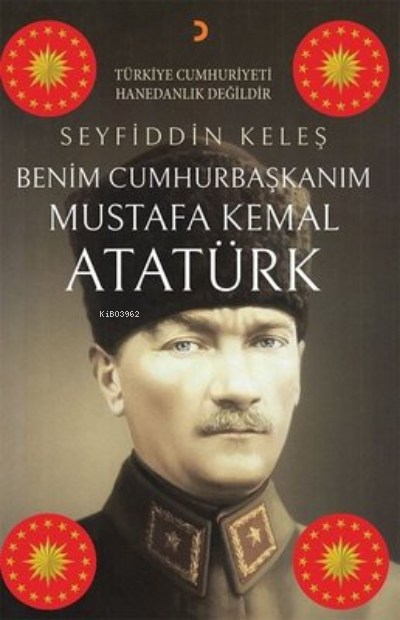 Benim Cumhurbaşkanım Mustafa Kemal Atatürk - Seyfiddin Keleş | Yeni ve