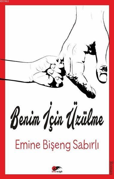 Benim İçin Üzülme - Emine Bişeng Sabırlı | Yeni ve İkinci El Ucuz Kita