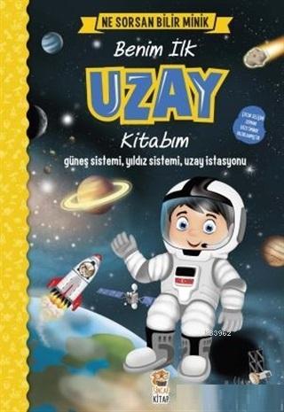 Benim İlk Uzay Kitabım - Ne Sorsan Bilir Minik - M.Sacide Kafalı | Yen