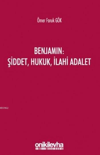 Benjamin: Şiddet, Hukuk, İlahi Adalet - Ömer Faruk Gökçe- | Yeni ve İk