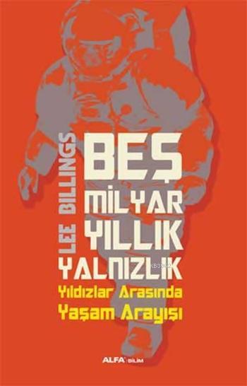 Beş Milyar Yıllık Yalnızlık - Lee Billings | Yeni ve İkinci El Ucuz Ki