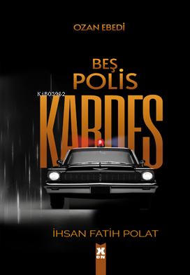 Beş Polis Kardeş - İhsan Fatih Polat | Yeni ve İkinci El Ucuz Kitabın 