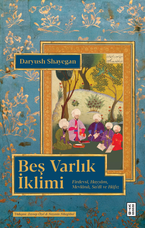 Beş Varlık İklimi;Firdevsî, Hayyâm, Mevlânâ, Sa’dî ve Hâfız - Daryush 