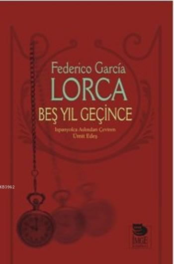 Beş Yıl Geçince - Federico Garcia Lorca | Yeni ve İkinci El Ucuz Kitab