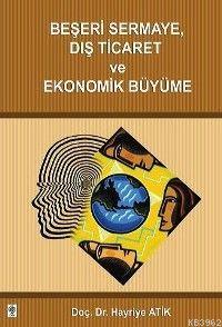 Beşeri Sermaye Dış Ticaret ve Ekonomik Büyüme - Hayriye Atik | Yeni ve