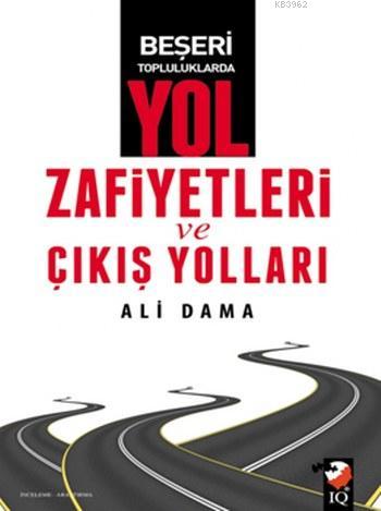 Beşeri Topluluklarda Yol Zafiyetleri ve Çıkış Yolları - Ali Damla | Ye