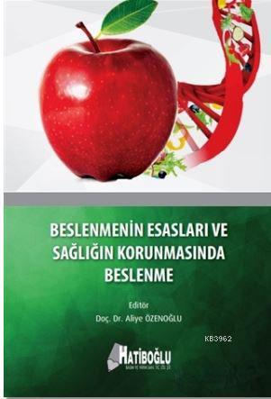 Beslenmenin Esasları ve Sağlığın Korunmasında Beslenme - Aliye Özenoğl