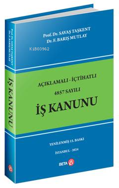 Beta Akademi - Açıklamalı-İçtihatlı 4857 Sayılı İş Kanunu - Savaş Taşk