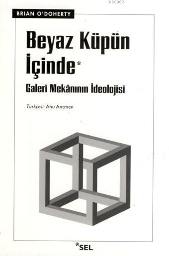 Beyaz Küpün İçinde - Brian O´Doherty | Yeni ve İkinci El Ucuz Kitabın 