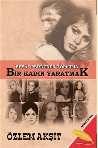 Beyaz Perdeden Topluma Bir Kadın Yaratmak - Özlem Akşit | Yeni ve İkin