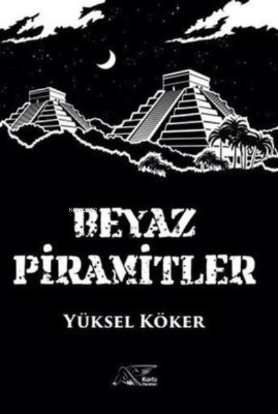 Beyaz Piramitler - Yüksel Köker | Yeni ve İkinci El Ucuz Kitabın Adres