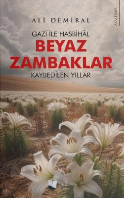 Beyaz Zambaklar;Gazi ile Hasbihâl - Kaybedilen Yıllar - Ali Demiral | 