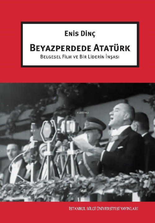 Beyazperdede Atatürk Belgesel Film Ve Bir Liderin İnşası - Enis Dinç |