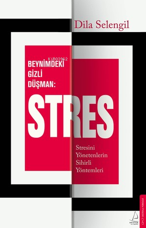 Beynimizdeki Gizli Düşman: Stres;Stresini Yönetenlerin Sihirli Yönteml