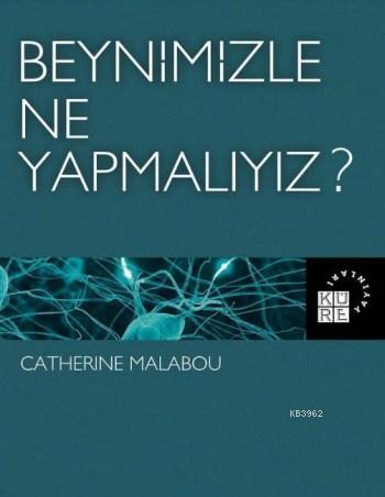 Beynimizle Ne Yapmalıyız ? - Catherine Malabou | Yeni ve İkinci El Ucu