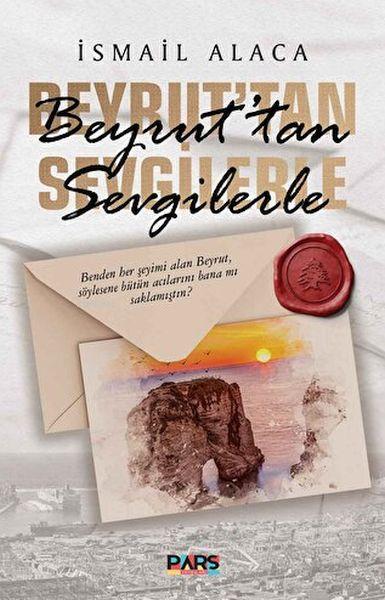 Beyrut’tan Sevgilerle - İsmail Alaca | Yeni ve İkinci El Ucuz Kitabın 