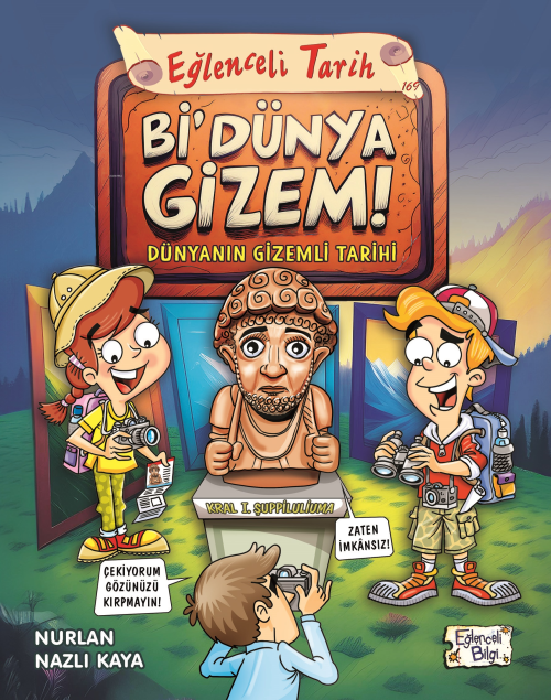 Bi' Dünya Gizem!;Dünyanın Gizemli Tarihi - Nurlan Nazlı Kaya | Yeni ve