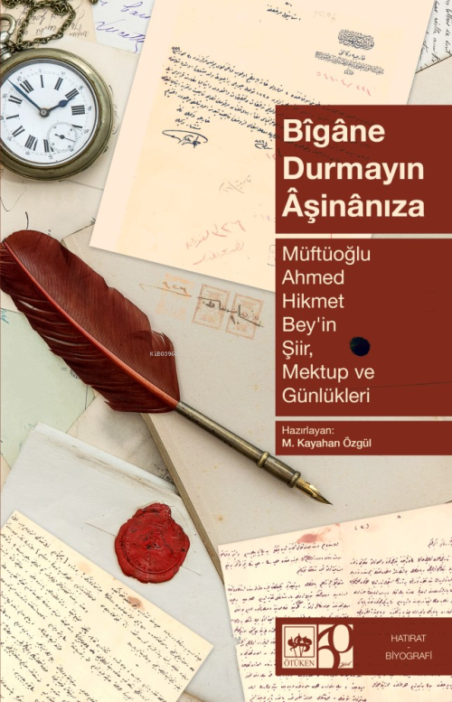 Bîgâne Durmayın Âşinânıza;Müftüoğlu Ahmed Hikmet Bey'in Şiir, Mektup v