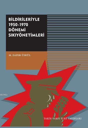 Bildirileriyle 1950-1970 Dönemi Sıkıyönetimleri - Zafer Üskül | Yeni v