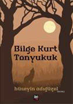 Bilge Kurt Tonyukuk - Hüseyin Adıgüzel | Yeni ve İkinci El Ucuz Kitabı