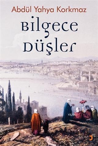 Bilgece Düşler - Abdül Yahya Korkmaz | Yeni ve İkinci El Ucuz Kitabın 